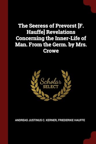 Stock image for The Seeress of Prevorst [F. Hauffe] Revelations Concerning the Inner-Life of Man. From the Germ. by Mrs. Crowe for sale by California Books