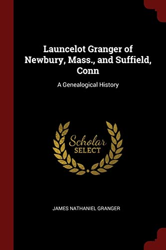 9781375744133: Launcelot Granger of Newbury, Mass., and Suffield, Conn: A Genealogical History