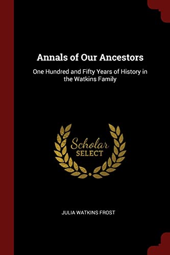 Beispielbild fr Annals of Our Ancestors: One Hundred and Fifty Years of History in the Watkins Family zum Verkauf von Reuseabook