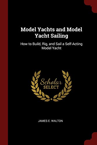 9781375764650: Model Yachts and Model Yacht Sailing: How to Build, Rig, and Sail a Self-Acting Model Yacht
