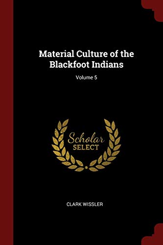 9781375764780: Material Culture of the Blackfoot Indians; Volume 5