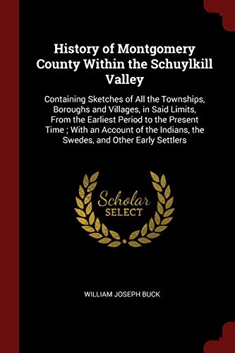9781375772259: History of Montgomery County Within the Schuylkill Valley: Containing Sketches of All the Townships, Boroughs and Villages, in Said Limits, From the ... Indians, the Swedes, and Other Early Settlers