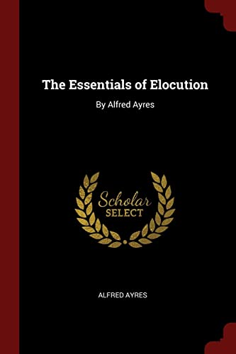 Imagen de archivo de Essentials of Elocution By Alfred Ayres a la venta por TextbookRush