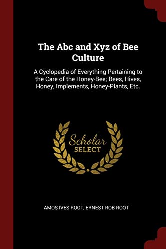 9781375782715: The Abc and Xyz of Bee Culture: A Cyclopedia of Everything Pertaining to the Care of the Honey-Bee; Bees, Hives, Honey, Implements, Honey-Plants, Etc.