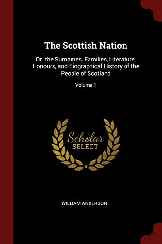 9781375787239: The Scottish Nation: Or. the Surnames, Families, Literature, Honours, and Biographical History of the People of Scotland; Volume 1