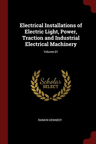 9781375793582: Electrical Installations of Electric Light, Power, Traction and Industrial Electrical Machinery; Volume 01