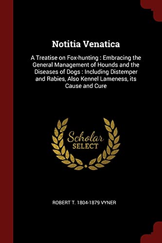 9781375804554: Notitia Venatica: A Treatise on Fox-hunting : Embracing the General Management of Hounds and the Diseases of Dogs : Including Distemper and Rabies, Also Kennel Lameness, its Cause and Cure