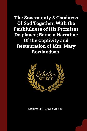 Imagen de archivo de The Soveraignty & Goodness Of God Together, With the Faithfulness of His Promises Displayed; Being a Narrative Of the Captivity and Restauration of Mrs. Mary Rowlandson. a la venta por Half Price Books Inc.