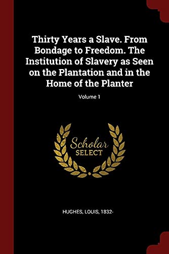 9781375810012: Thirty Years a Slave. From Bondage to Freedom. The Institution of Slavery as Seen on the Plantation and in the Home of the Planter; Volume 1