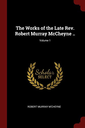 9781375811903: The Works of the Late Rev. Robert Murray McCheyne ..; Volume 1