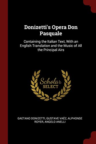 Stock image for Donizetti's Opera Don Pasquale: Containing the Italian Text, with an English Translation and the Music of All the Principal Airs