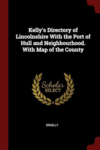 Stock image for Kelly's Directory of Lincolnshire With the Port of Hull and Neighbourhood. With Map of the County for sale by ALLBOOKS1