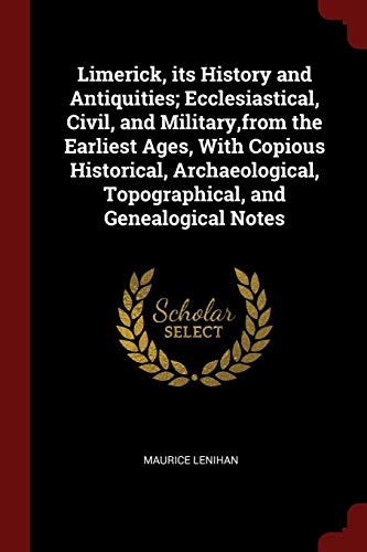 9781375829595: Limerick, Its History and Antiquities; Ecclesiastical, Civil, and Military, from the Earliest Ages, with Copious Historical, Archaeological, Topographical, and Genealogical Notes