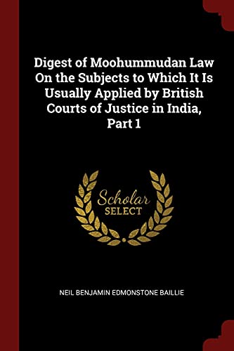 Stock image for Digest of Moohummudan Law On the Subjects to Which It Is Usually Applied by British Courts of Justice in India, Part 1 for sale by Buchpark