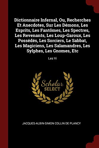 9781375830812: Dictionnaire Infernal, Ou, Recherches Et Anecdotes, Sur Les Dmons, Les Esprits, Les Fantmes, Les Spectres, Les Revenants, Les Loup-Garoux, Les ... Les Sylphes, Les Gnomes, Etc: Les Vi