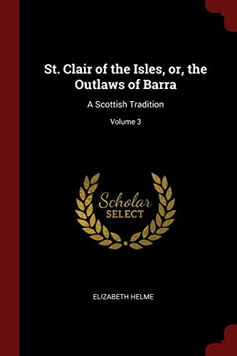 9781375837804: St. Clair of the Isles, or, the Outlaws of Barra: A Scottish Tradition; Volume 3