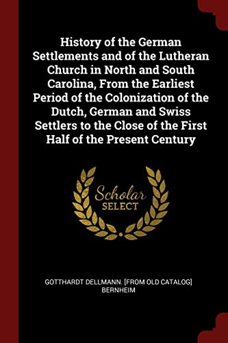 Imagen de archivo de History of the German Settlements and of the Lutheran Church in North and South Carolina, From the Earliest Period of the Colonization of the Dutch, . of the First Half of the Present Century a la venta por HPB Inc.