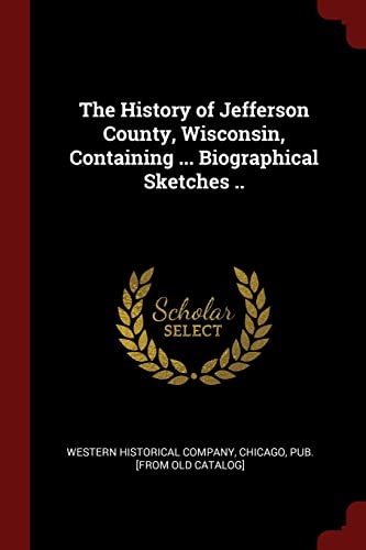 9781375861977: The History of Jefferson County, Wisconsin, Containing ... Biographical Sketches ..