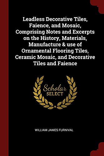 9781375877787: Leadless Decorative Tiles, Faience, and Mosaic, Comprising Notes and Excerpts on the History, Materials, Manufacture & use of Ornamental Flooring ... Mosaic, and Decorative Tiles and Faience