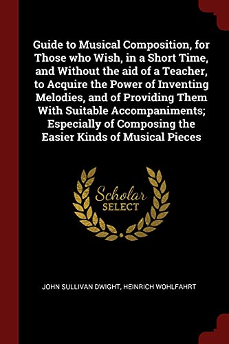 9781375880329: Guide to Musical Composition, for Those who Wish, in a Short Time, and Without the aid of a Teacher, to Acquire the Power of Inventing Melodies, and ... Composing the Easier Kinds of Musical Pieces