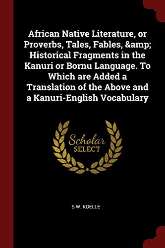 9781375882590: African Native Literature, or Proverbs, Tales, Fables, & Historical Fragments in the Kanuri or Bornu Language. To Which are Added a Translation of the Above and a Kanuri-English Vocabulary