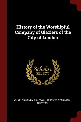 9781375887847: History of the Worshipful Company of Glaziers of the City of London