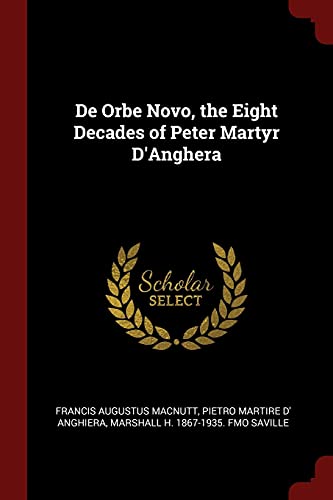 9781375892278: De Orbe Novo, the Eight Decades of Peter Martyr D'Anghera