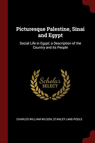Picturesque Palestine, Sinai and Egypt: Social Life in Egypt; A Description of the Country and Its ...