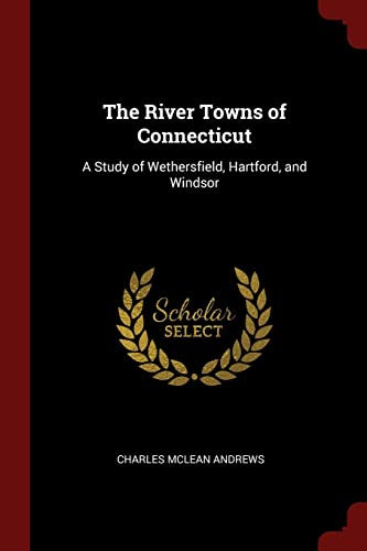 9781375921701: The River Towns of Connecticut: A Study of Wethersfield, Hartford, and Windsor