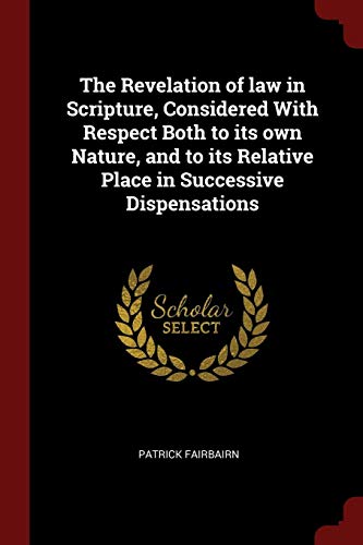 9781375928427: The Revelation of law in Scripture, Considered With Respect Both to its own Nature, and to its Relative Place in Successive Dispensations