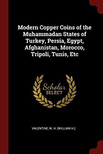 9781375940696: Modern Copper Coins of the Muhammadan States of Turkey, Persia, Egypt, Afghanistan, Morocco, Tripoli, Tunis, Etc