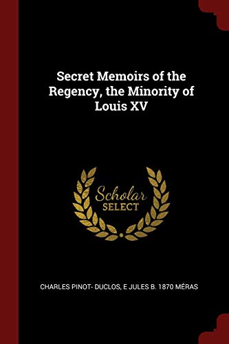 9781375945271: Secret Memoirs of the Regency, the Minority of Louis XV