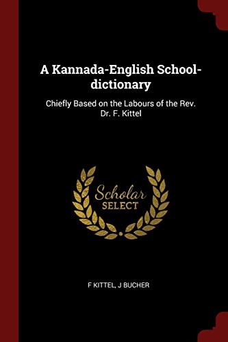 Beispielbild fr A Kannada-English School-dictionary: Chiefly Based on the Labours of the Rev. Dr. F. Kittel zum Verkauf von WorldofBooks