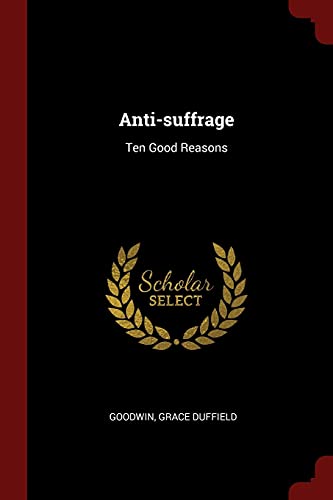 Stock image for Anti-suffrage: Ten Good Reasons for sale by ThriftBooks-Atlanta