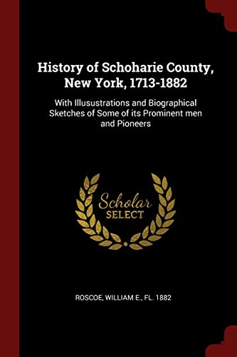 

History of Schoharie County, New York, 1713-1882: With Illusustrations and Biographical Sketches of Some of its Prominent men and Pioneers