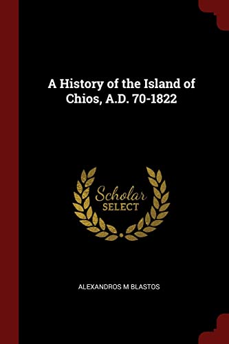 9781375964593: A History of the Island of Chios, A.D. 70-1822