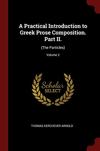 9781375965651: A Practical Introduction to Greek Prose Composition. Part II.: (The Particles); Volume 2