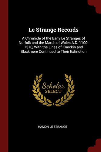 9781375974523: Le Strange Records: A Chronicle of the Early Le Stranges of Norfolk and the March of Wales A.D. 1100-1310, With the Lines of Knockin and Blackmere Continued to Their Extinction