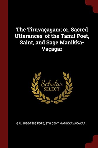 9781376003291: The Tiruvaagam; or, Sacred Utterances' of the Tamil Poet, Saint, and Sage Manikka-Vaagar