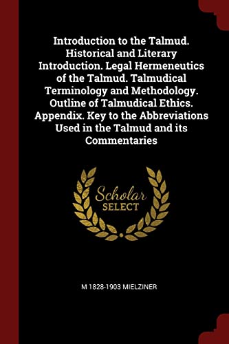 9781376006346: Introduction to the Talmud. Historical and Literary Introduction. Legal Hermeneutics of the Talmud. Talmudical Terminology and Methodology. Outline of ... Used in the Talmud and its Commentaries