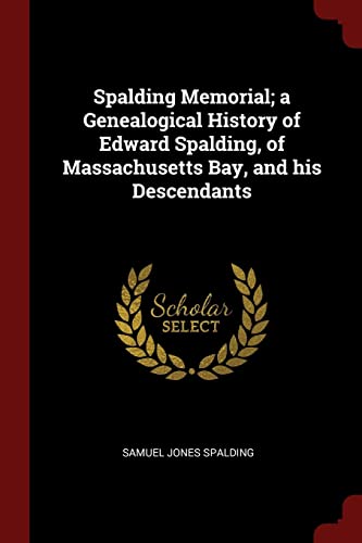 9781376025088: Spalding Memorial; a Genealogical History of Edward Spalding, of Massachusetts Bay, and his Descendants