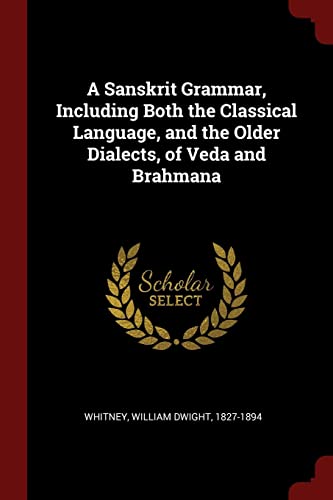 Beispielbild fr A Sanskrit Grammar, Including Both the Classical Language, and the Older Dialects, of Veda and Brahmana zum Verkauf von ThriftBooks-Dallas