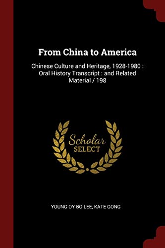 Imagen de archivo de From China to America: Chinese Culture and Heritage, 1928-1980: Oral History Transcript: and Related Material / 198 a la venta por ThriftBooks-Dallas