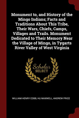 9781376046847: Monument to, and History of the Mingo Indians; Facts and Traditions About This Tribe, Their Wars, Chiefs, Camps, Villages and Trails. Monument ... in Tygarts River Valley of West Virginia