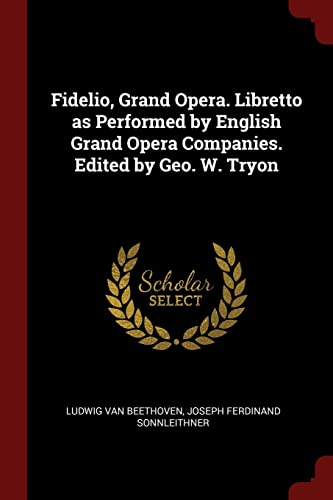 9781376055061: Fidelio, Grand Opera. Libretto as Performed by English Grand Opera Companies. Edited by Geo. W. Tryon