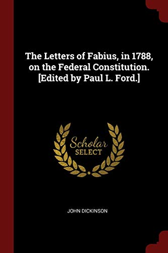 9781376064698: The Letters of Fabius, in 1788, on the Federal Constitution. [Edited by Paul L. Ford.]