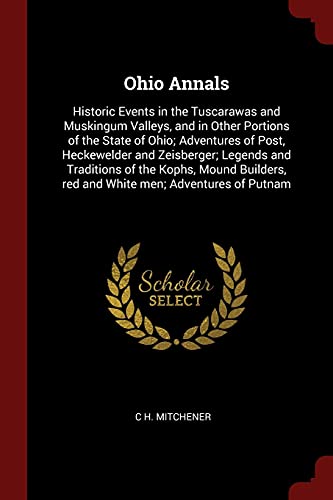 9781376075540: Ohio Annals: Historic Events in the Tuscarawas and Muskingum Valleys, and in Other Portions of the State of Ohio; Adventures of Post, Heckewelder and ... red and White men; Adventures of Putnam