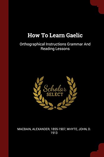 9781376098853: How To Learn Gaelic: Orthographical Instructions Grammar And Reading Lessons