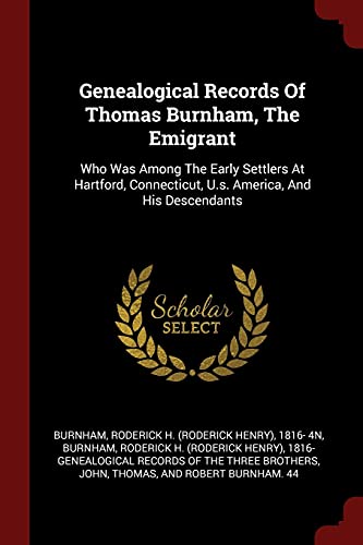 9781376103717: Genealogical Records Of Thomas Burnham, The Emigrant: Who Was Among The Early Settlers At Hartford, Connecticut, U.s. America, And His Descendants