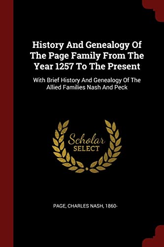 9781376103991: History And Genealogy Of The Page Family From The Year 1257 To The Present: With Brief History And Genealogy Of The Allied Families Nash And Peck